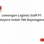 Lowongan Logistic Staff PT Mayora Indah Tbk Bojonegoro