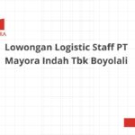 Lowongan Logistic Staff PT Mayora Indah Tbk Boyolali