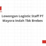 Lowongan Logistic Staff PT Mayora Indah Tbk Brebes