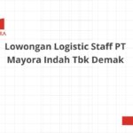 Lowongan Logistic Staff PT Mayora Indah Tbk Demak