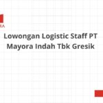 Lowongan Logistic Staff PT Mayora Indah Tbk Gresik