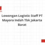 Lowongan Logistic Staff PT Mayora Indah Tbk Jakarta Barat