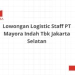 Lowongan Logistic Staff PT Mayora Indah Tbk Jakarta Selatan