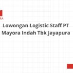 Lowongan Logistic Staff PT Mayora Indah Tbk Jayapura