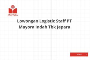 Lowongan Logistic Staff PT Mayora Indah Tbk Jepara