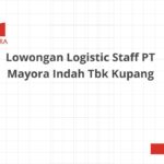 Lowongan Logistic Staff PT Mayora Indah Tbk Kupang