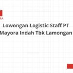 Lowongan Logistic Staff PT Mayora Indah Tbk Lamongan