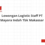 Lowongan Logistic Staff PT Mayora Indah Tbk Makassar