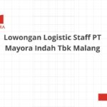 Lowongan Logistic Staff PT Mayora Indah Tbk Malang