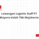 Lowongan Logistic Staff PT Mayora Indah Tbk Mojokerto