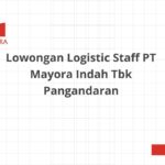 Lowongan Logistic Staff PT Mayora Indah Tbk Pangandaran