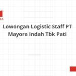 Lowongan Logistic Staff PT Mayora Indah Tbk Pati