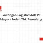 Lowongan Logistic Staff PT Mayora Indah Tbk Pemalang