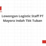 Lowongan Logistic Staff PT Mayora Indah Tbk Tuban