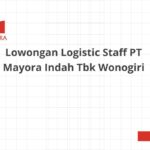 Lowongan Logistic Staff PT Mayora Indah Tbk Wonogiri