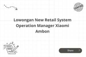 Lowongan New Retail System Operation Manager Xiaomi Ambon