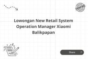 Lowongan New Retail System Operation Manager Xiaomi Balikpapan