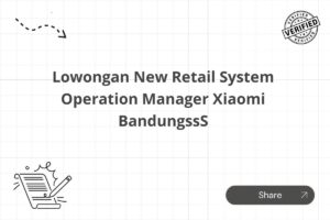 Lowongan New Retail System Operation Manager Xiaomi BandungssS