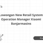 Lowongan New Retail System Operation Manager Xiaomi Banjarmasins