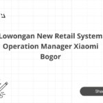 Lowongan New Retail System Operation Manager Xiaomi Bogor