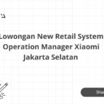Lowongan New Retail System Operation Manager Xiaomi Jakarta Selatan