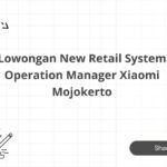 Lowongan New Retail System Operation Manager Xiaomi Mojokerto