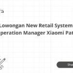Lowongan New Retail System Operation Manager Xiaomi Pati