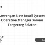 Lowongan New Retail System Operation Manager Xiaomi Tangerang Selatan