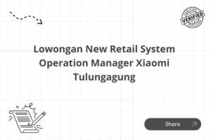Lowongan New Retail System Operation Manager Xiaomi Tulungagung