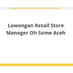 Lowongan Retail Store Manager Oh Some Aceh