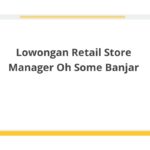 Lowongan Retail Store Manager Oh Some Banjar