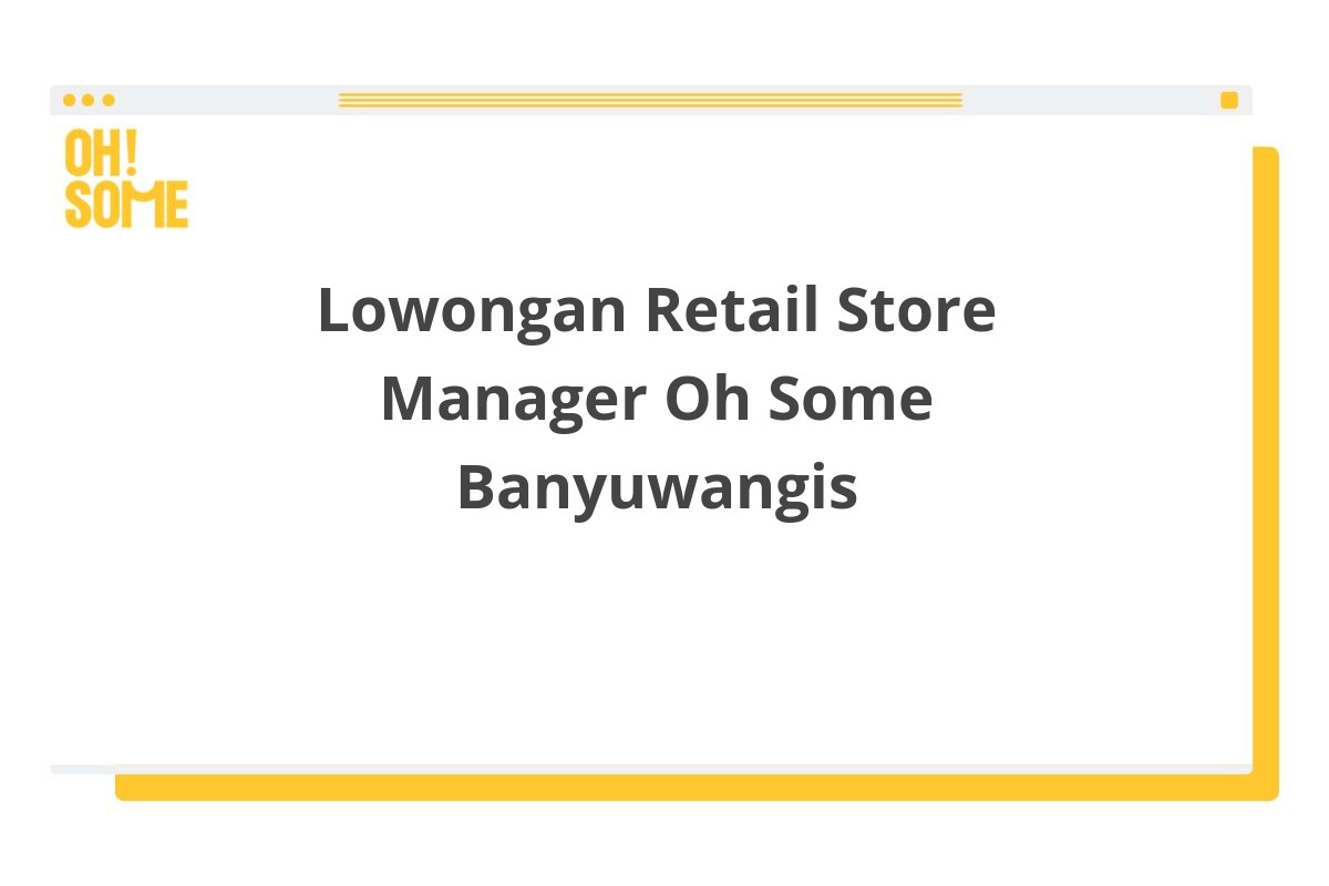 Lowongan Retail Store Manager Oh Some Banyuwangis