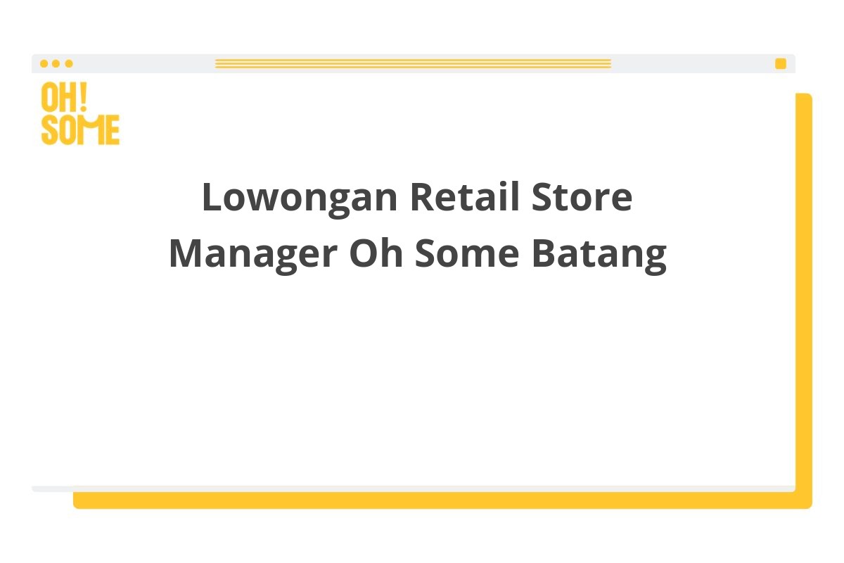 Lowongan Retail Store Manager Oh Some Batang