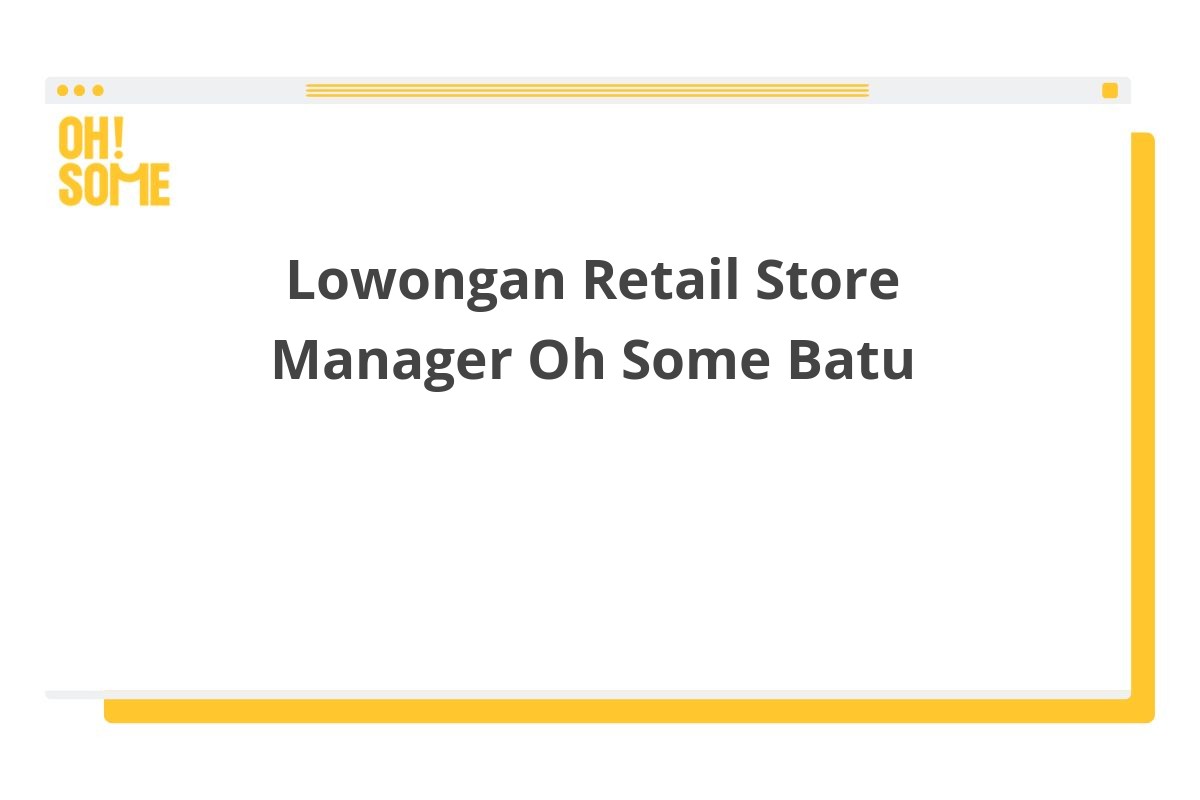 Lowongan Retail Store Manager Oh Some Batu
