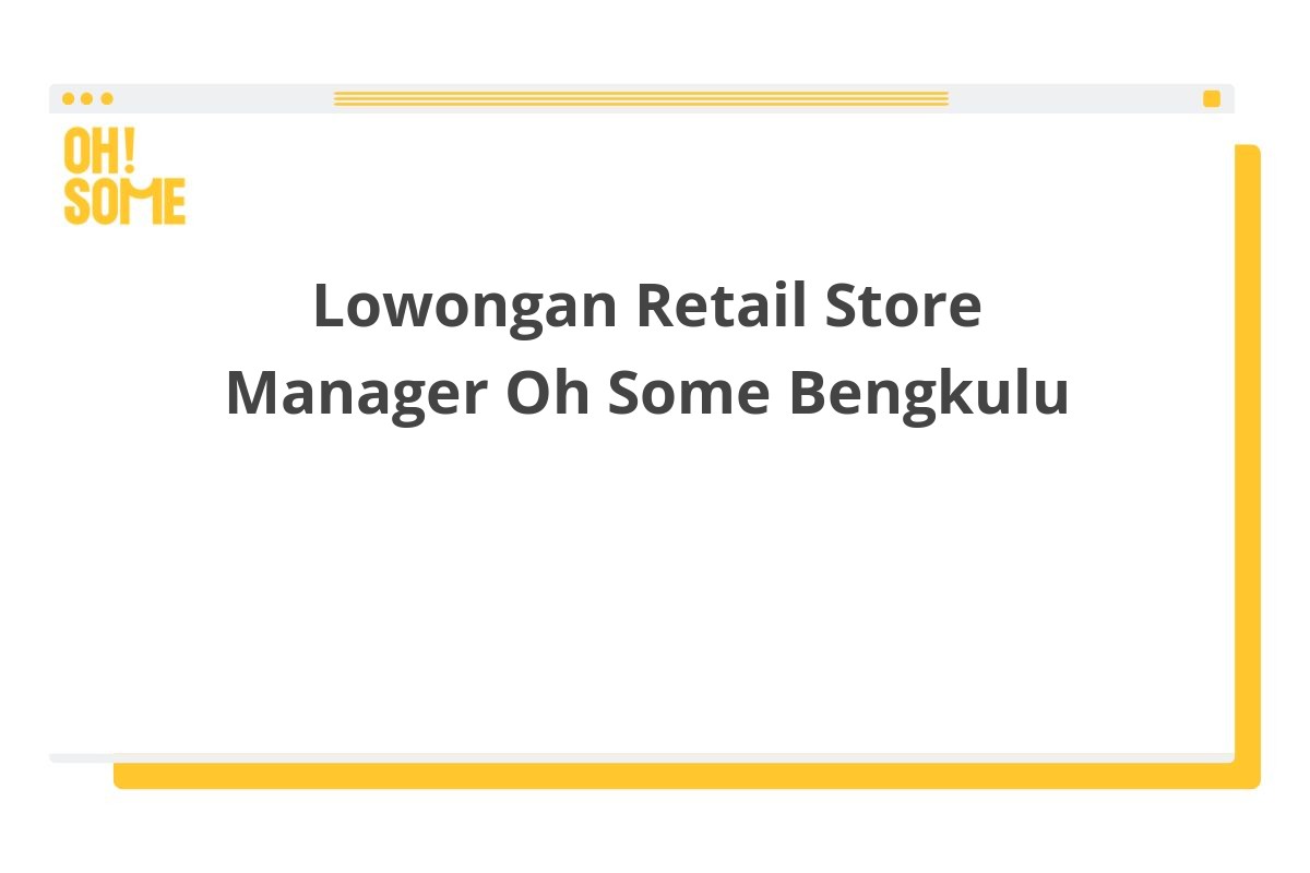 Lowongan Retail Store Manager Oh Some Bengkulu