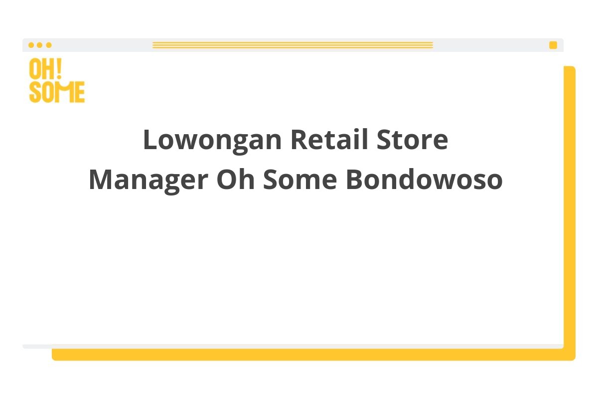 Lowongan Retail Store Manager Oh Some Bondowoso