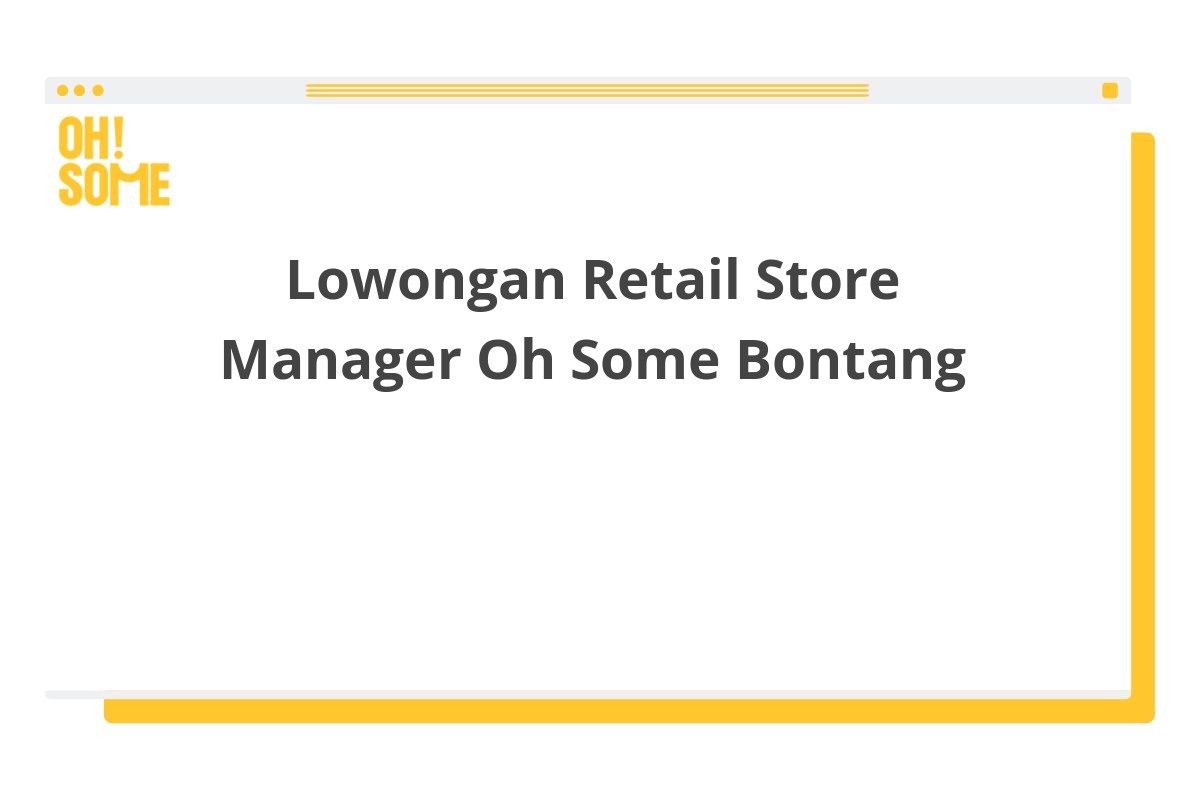 Lowongan Retail Store Manager Oh Some Bontang