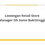 Lowongan Retail Store Manager Oh Some Bukittinggi
