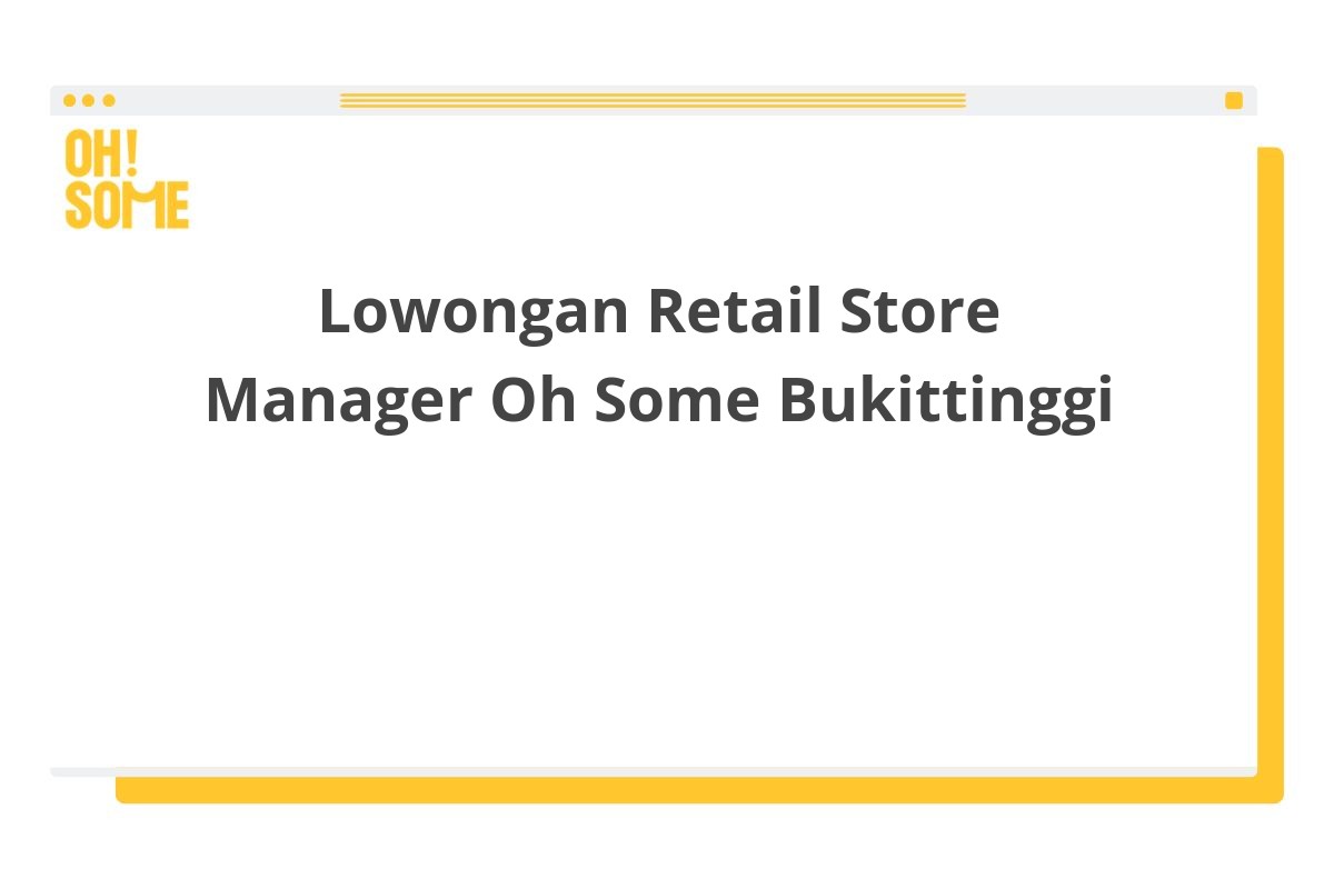 Lowongan Retail Store Manager Oh Some Bukittinggi