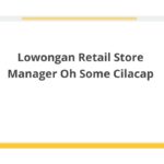 Lowongan Retail Store Manager Oh Some Cilacap