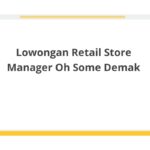 Lowongan Retail Store Manager Oh Some Demak