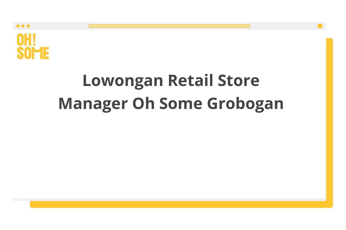 Lowongan Retail Store Manager Oh Some Grobogan