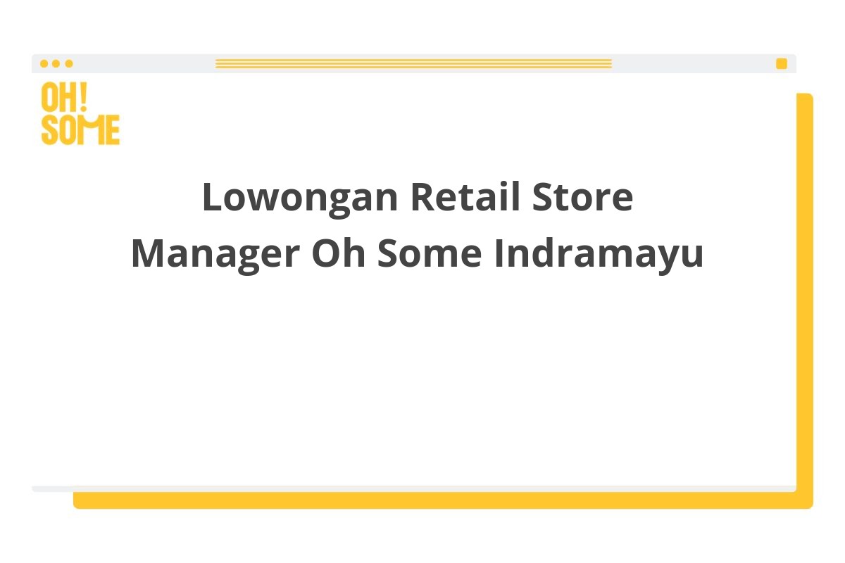 Lowongan Retail Store Manager Oh Some Indramayu