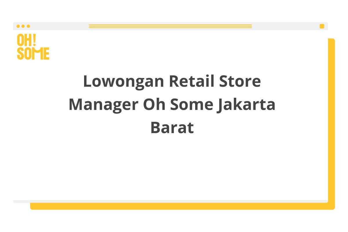 Lowongan Retail Store Manager Oh Some Jakarta Barat