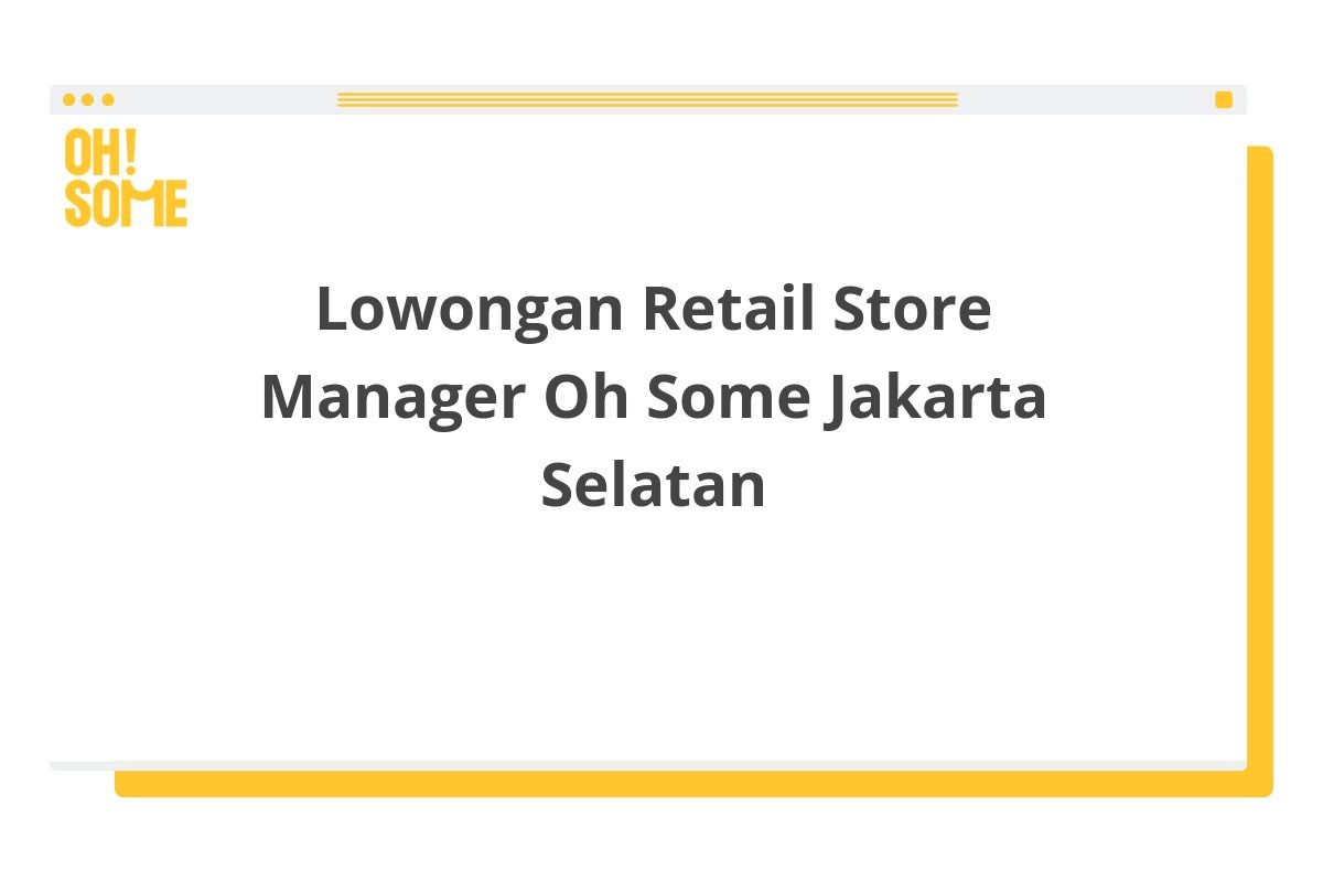 Lowongan Retail Store Manager Oh Some Jakarta Selatan