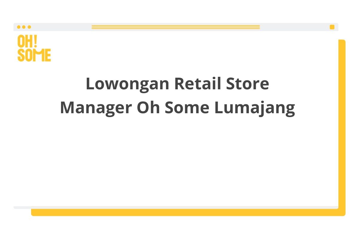 Lowongan Retail Store Manager Oh Some Lumajang