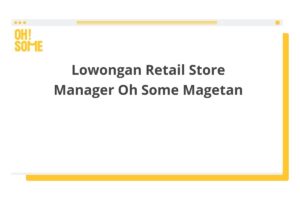 Lowongan Retail Store Manager Oh Some Magetan