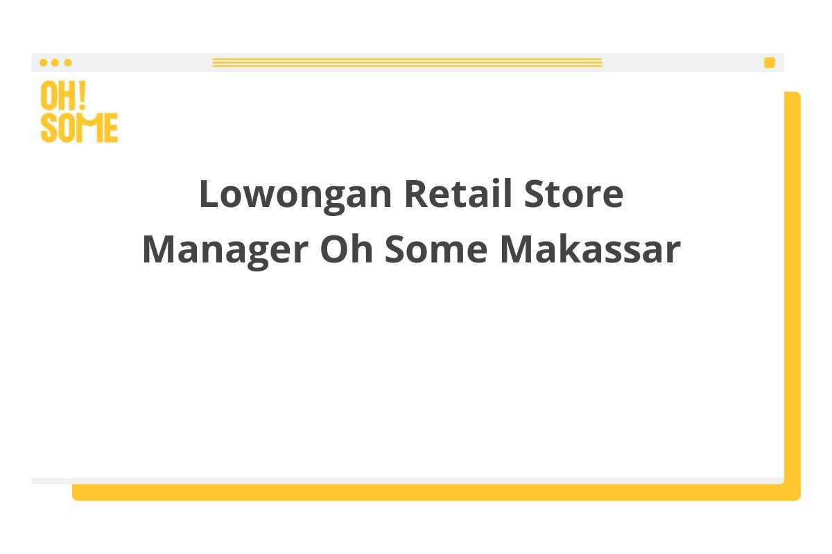 Lowongan Retail Store Manager Oh Some Makassar