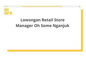 Lowongan Retail Store Manager Oh Some Nganjuk