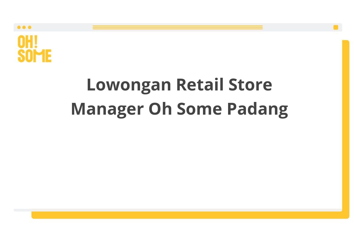 Lowongan Retail Store Manager Oh Some Padang